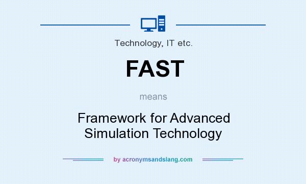 What does FAST mean? It stands for Framework for Advanced Simulation Technology