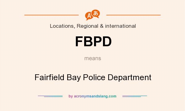 What does FBPD mean? It stands for Fairfield Bay Police Department