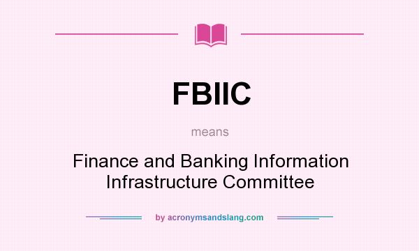 What does FBIIC mean? It stands for Finance and Banking Information Infrastructure Committee