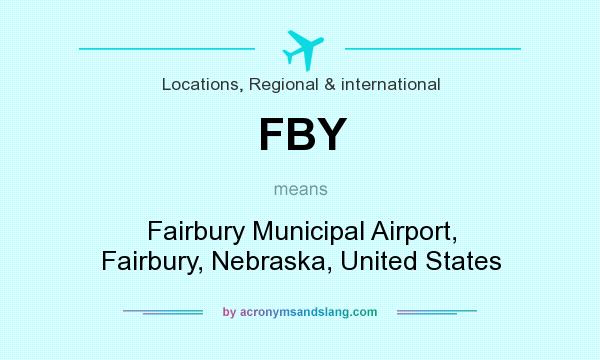 What does FBY mean? It stands for Fairbury Municipal Airport, Fairbury, Nebraska, United States