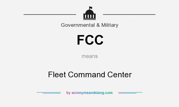 What does FCC mean? It stands for Fleet Command Center
