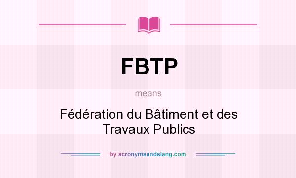 What does FBTP mean? It stands for Fédération du Bâtiment et des Travaux Publics
