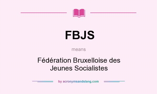 What does FBJS mean? It stands for Fédération Bruxelloise des Jeunes Socialistes