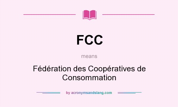 What does FCC mean? It stands for Fédération des Coopératives de Consommation