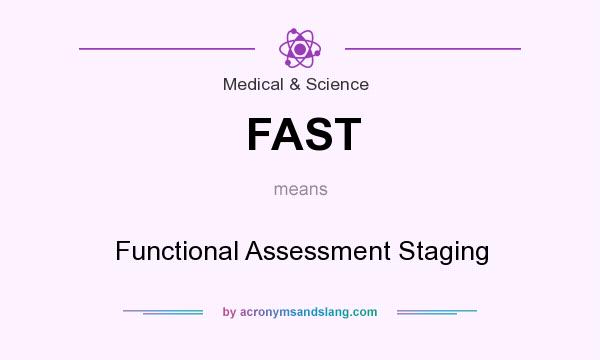 What does FAST mean? It stands for Functional Assessment Staging