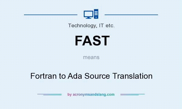 What does FAST mean? It stands for Fortran to Ada Source Translation