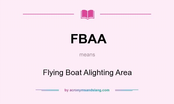 What does FBAA mean? It stands for Flying Boat Alighting Area