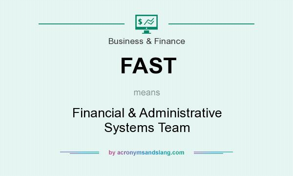 What does FAST mean? It stands for Financial & Administrative Systems Team