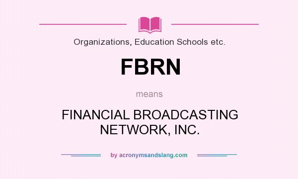 What does FBRN mean? It stands for FINANCIAL BROADCASTING NETWORK, INC.