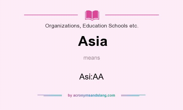 What does Asia mean? It stands for Asi:AA