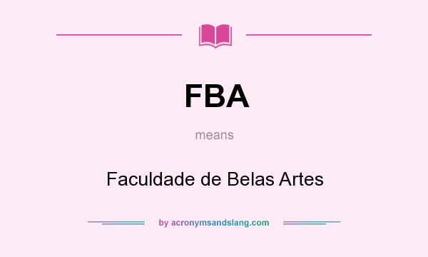 What does FBA mean? It stands for Faculdade de Belas Artes