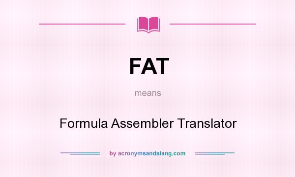 What does FAT mean? It stands for Formula Assembler Translator