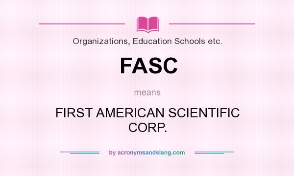 What does FASC mean? It stands for FIRST AMERICAN SCIENTIFIC CORP.