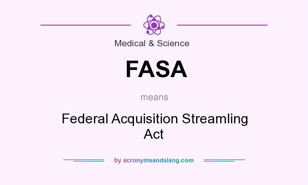 What does FASA mean? It stands for Federal Acquisition Streamling Act