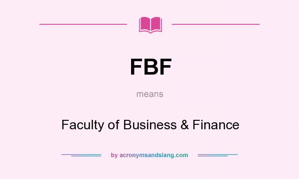 What does FBF mean? It stands for Faculty of Business & Finance