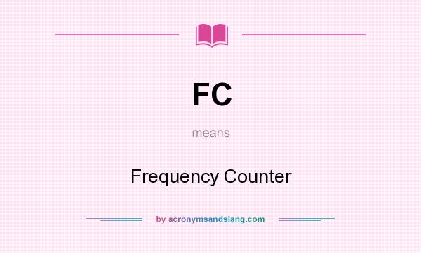 What does FC mean? It stands for Frequency Counter
