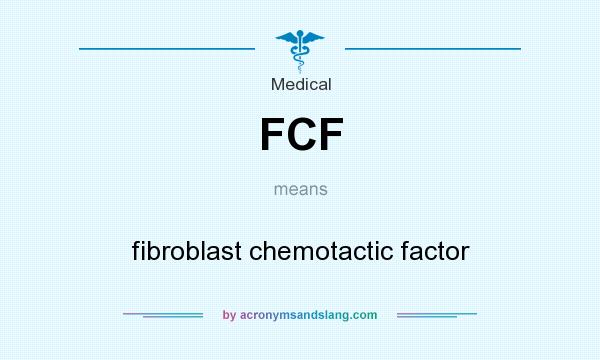What does FCF mean? It stands for fibroblast chemotactic factor