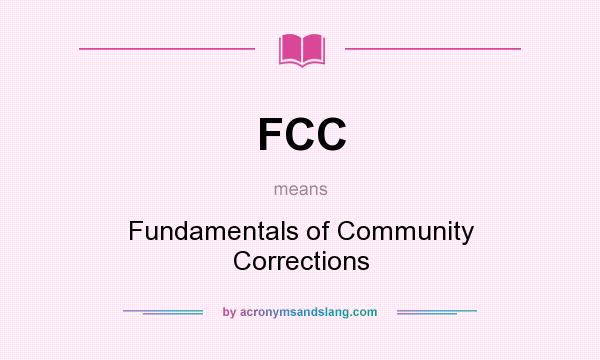 What does FCC mean? It stands for Fundamentals of Community Corrections