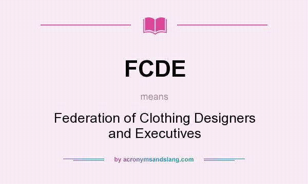 What does FCDE mean? It stands for Federation of Clothing Designers and Executives