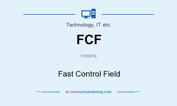 What does FCF mean? It stands for Fast Control Field