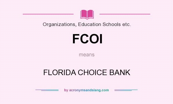 What does FCOI mean? It stands for FLORIDA CHOICE BANK