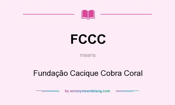 What does FCCC mean? It stands for Fundação Cacique Cobra Coral