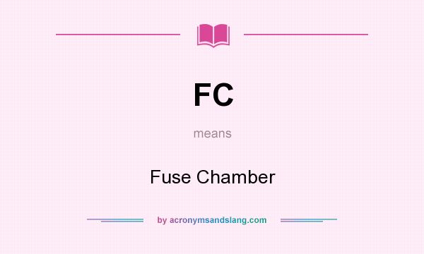 What does FC mean? It stands for Fuse Chamber