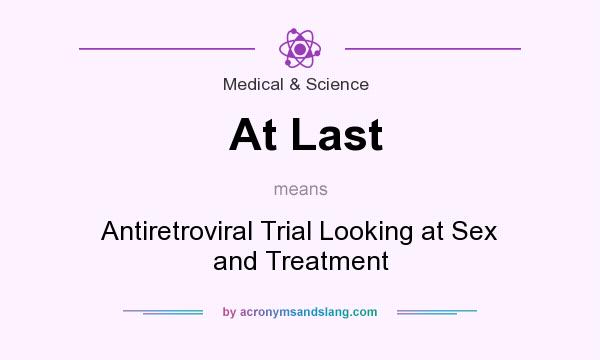 What does At Last mean? It stands for Antiretroviral Trial Looking at Sex and Treatment