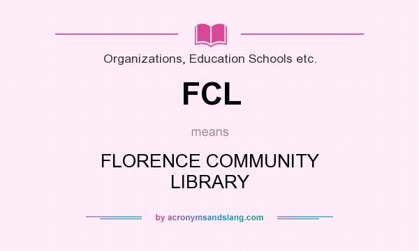 What does FCL mean? It stands for FLORENCE COMMUNITY LIBRARY