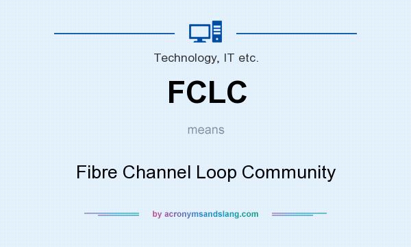 What does FCLC mean? It stands for Fibre Channel Loop Community