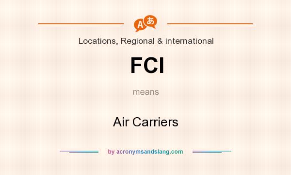 What does FCI mean? It stands for Air Carriers