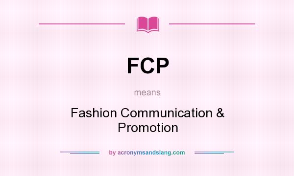 What does FCP mean? It stands for Fashion Communication & Promotion