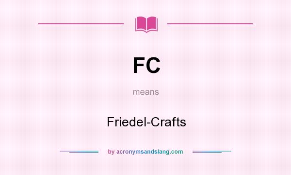 What does FC mean? It stands for Friedel-Crafts