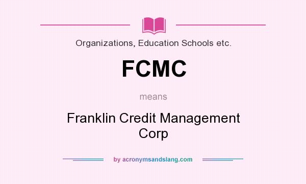 What does FCMC mean? It stands for Franklin Credit Management Corp