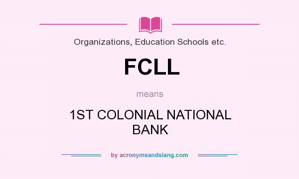What does FCLL mean? It stands for 1ST COLONIAL NATIONAL BANK
