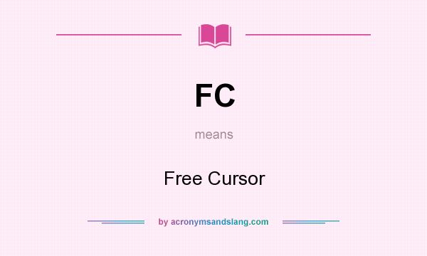 What does FC mean? It stands for Free Cursor
