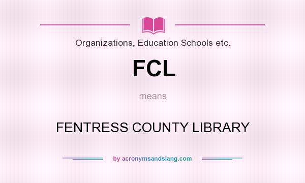 What does FCL mean? It stands for FENTRESS COUNTY LIBRARY