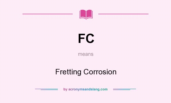 What does FC mean? It stands for Fretting Corrosion