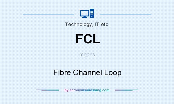 What does FCL mean? It stands for Fibre Channel Loop