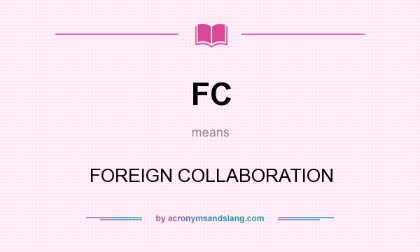 What does FC mean? It stands for FOREIGN COLLABORATION