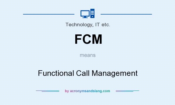 What does FCM mean? It stands for Functional Call Management
