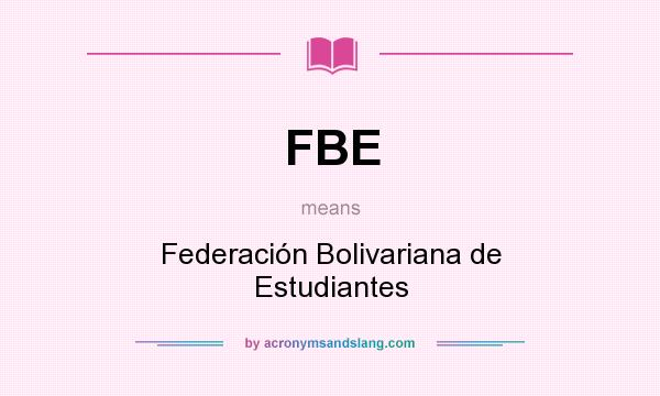 What does FBE mean? It stands for Federación Bolivariana de Estudiantes