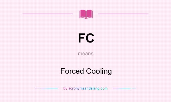 What does FC mean? It stands for Forced Cooling