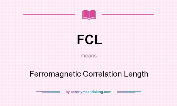 What does FCL mean? It stands for Ferromagnetic Correlation Length