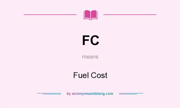 What does FC mean? It stands for Fuel Cost