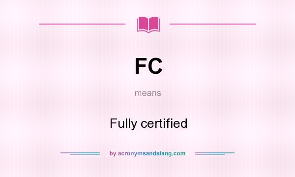 What does FC mean? It stands for Fully certified
