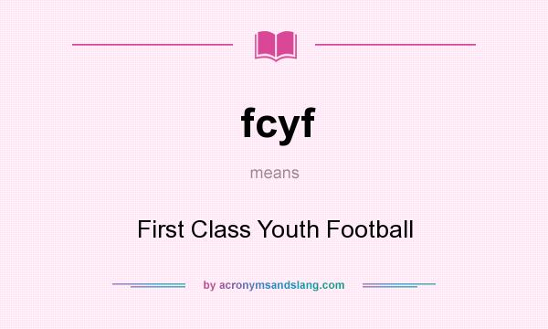 What does fcyf mean? It stands for First Class Youth Football