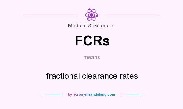 What does FCRs mean? It stands for fractional clearance rates