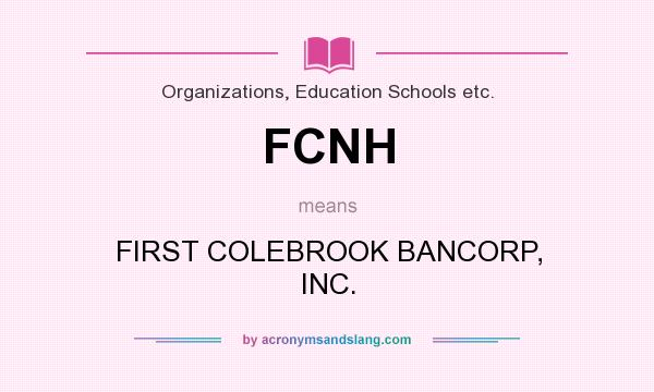 What does FCNH mean? It stands for FIRST COLEBROOK BANCORP, INC.
