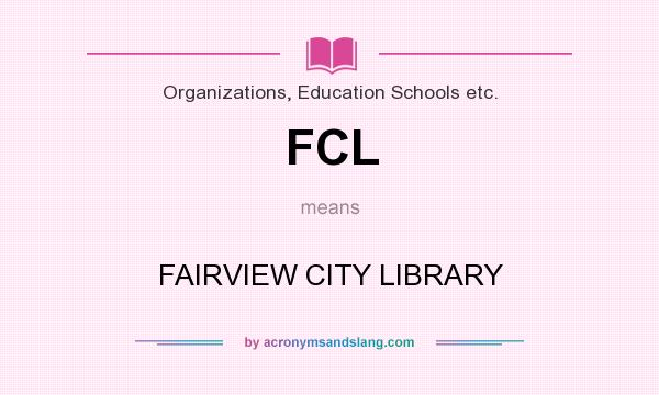 What does FCL mean? It stands for FAIRVIEW CITY LIBRARY